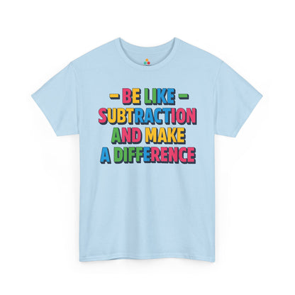 TEEZOCA Be Like Subtraction And Make A Difference design on Unisex T-shirt for math teachers Be Like Subtraction And Make A Difference Back to School Unisex T-shirt | TEEZOCA 