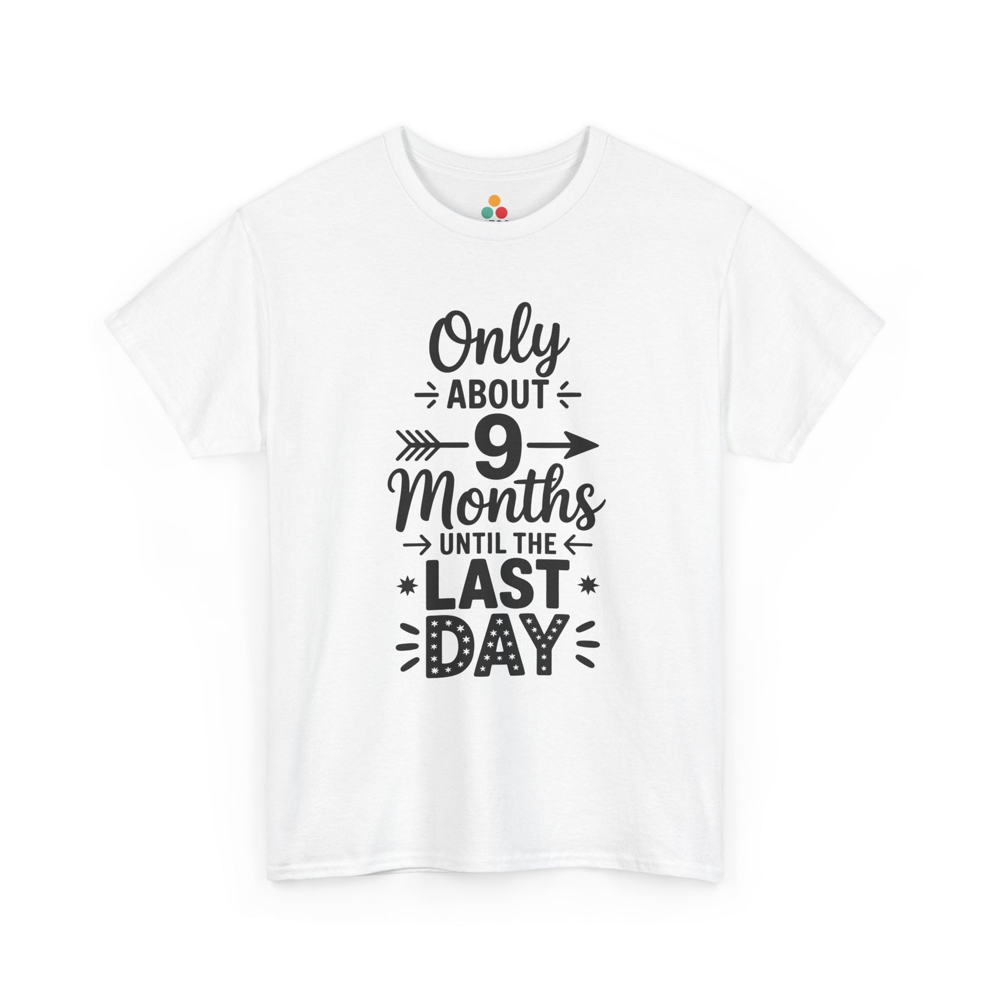 TEEZOCA Funny white “Only About 9 Months Until the Last Day” graphic T-shirt shown flat.