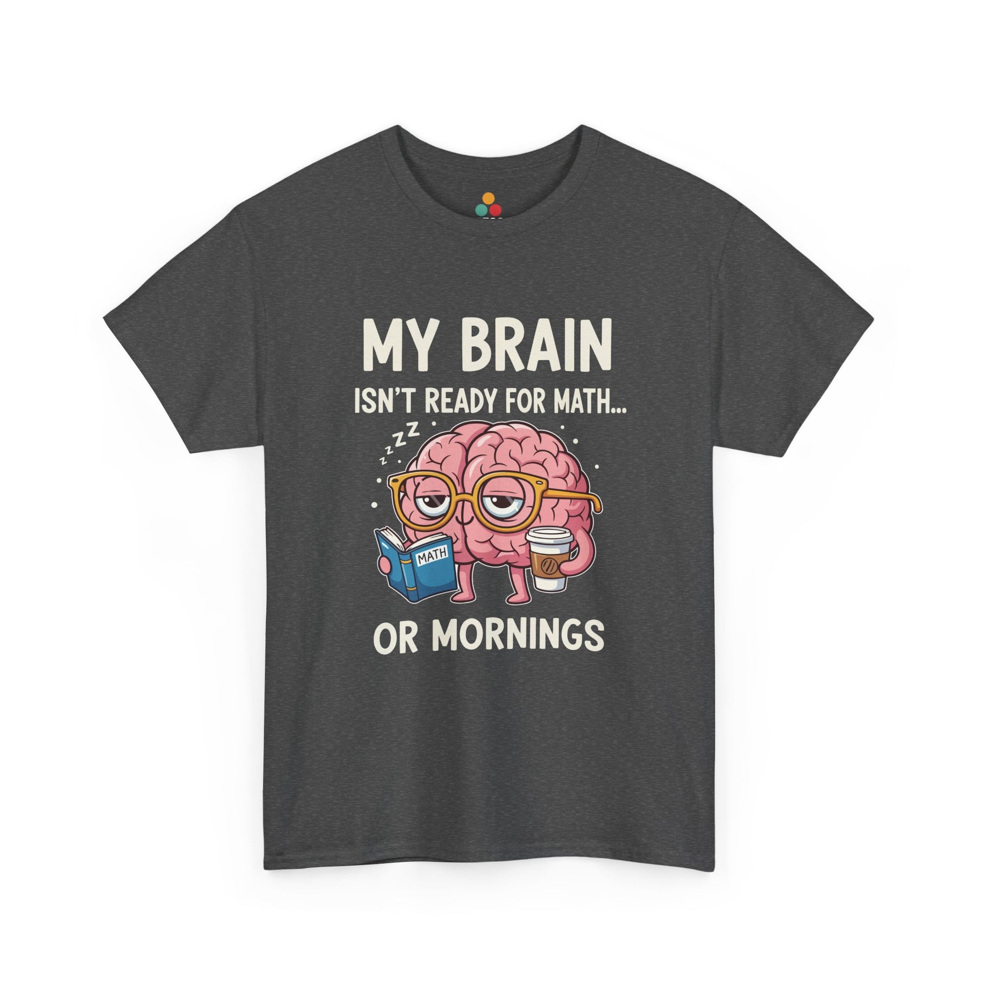 TEEZOCA Gray My Brain Isn’t Ready For Math Funny Teacher T‑Shirt – Coffee Morning Humor