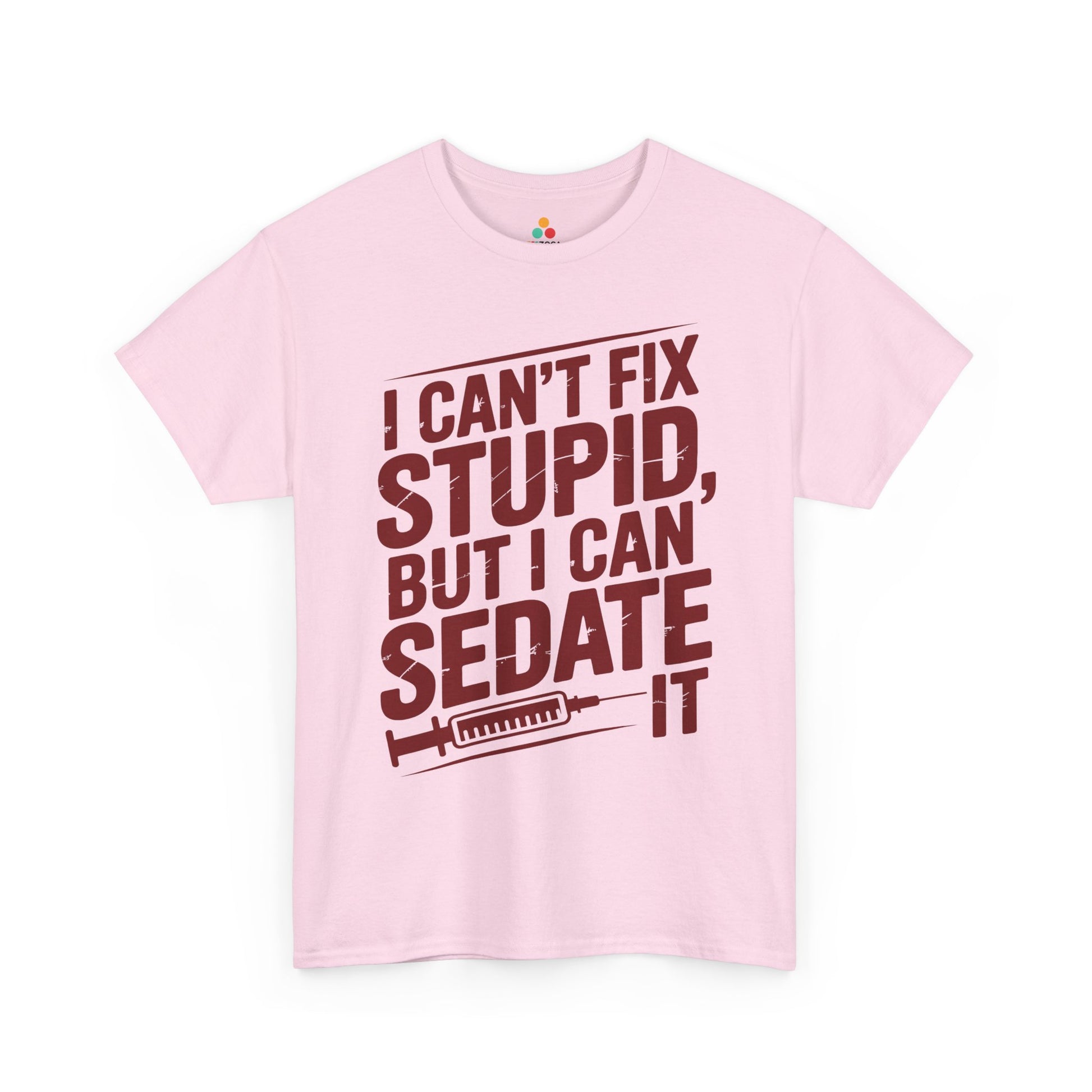 TEEZOCA I can’t fix stupid but I can sedate it shirt Funny Nursing Student Quote Graphic Unisex T-shirt | TEEZOCA 