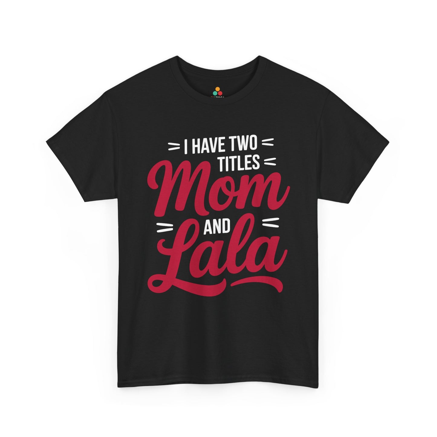 I Have Two Titles Mom and Lala Women's T-shirt Mother's Day Gift | TEEZOCA 