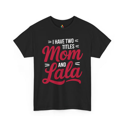 I Have Two Titles Mom and Lala Women's T-shirt Mother's Day Gift | TEEZOCA 