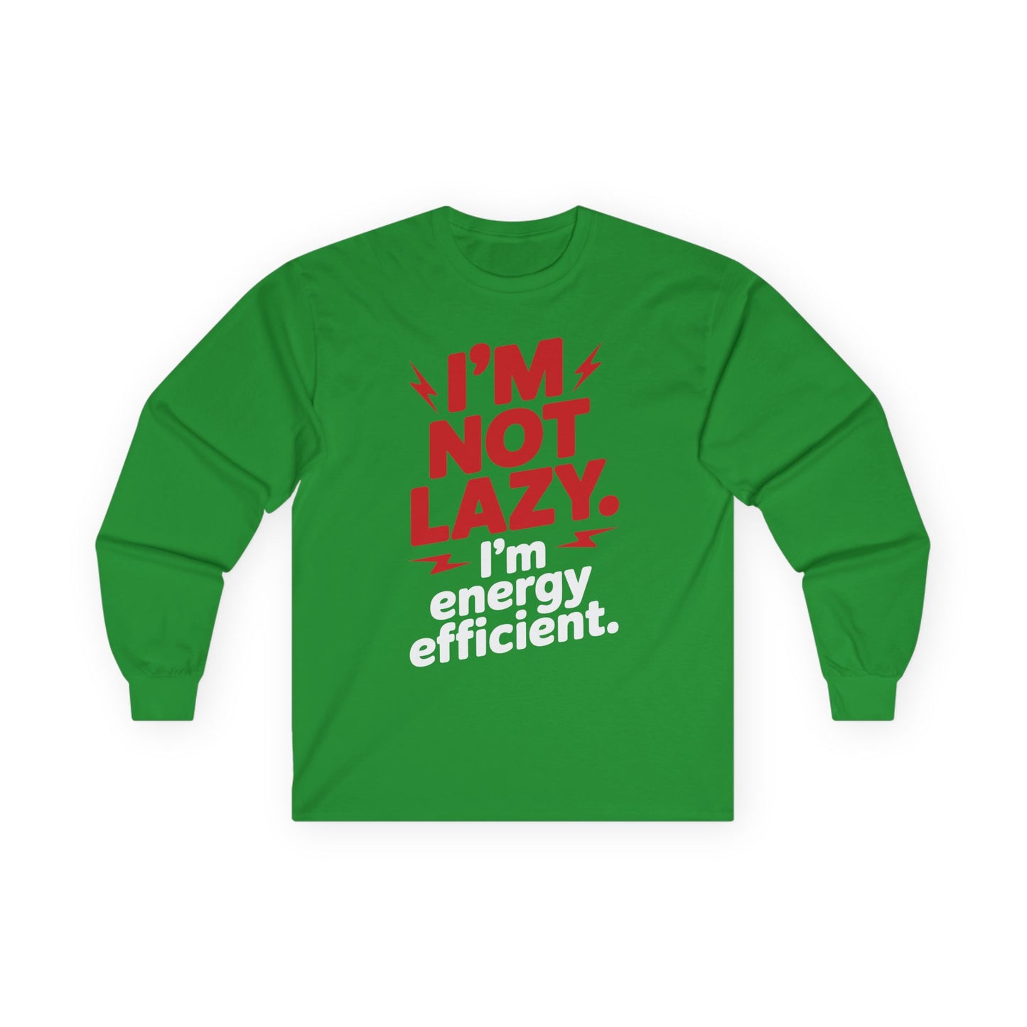 TEEZOCA I'm not lazy I'm energy efficient unisex long-sleeve t-shirt Green long-sleeve shirt with red and white text on a white background