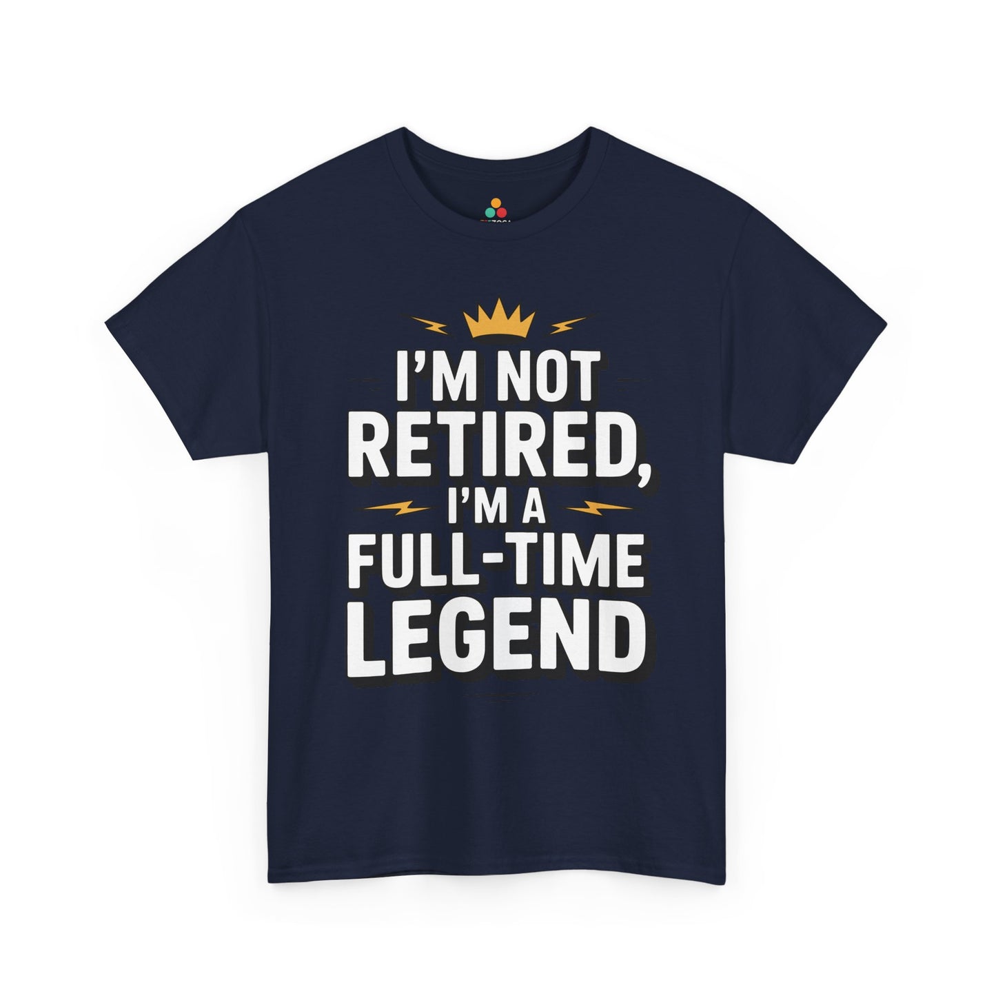 TEEZOCA I'm not retired full-time legend Unisex T-shirt I'm Not Retired I'm a Full-Time Legend Bold Statement Unisex T-shirt | TEEZOCA 