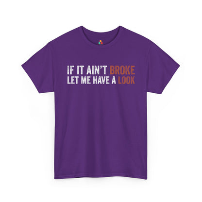 If It Ain’t Broke Let Me Have a Look Unisex T-shirt | TEEZOCA 