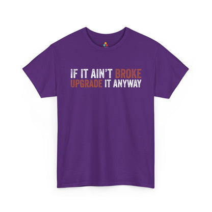 If It Ain’t Broke Upgrade It Anyway Funny Unisex T-shirt | TEEZOCA 