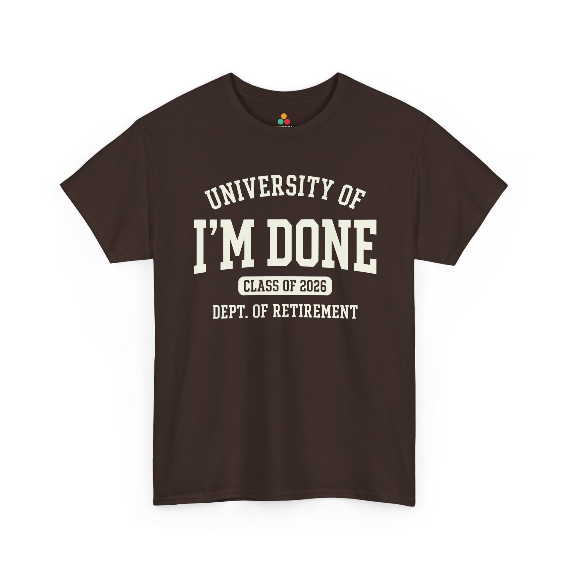 TEEZOCA Unisex T-shirt for Retired 2026 celebrations with bold University of I’m Done and Class of 2026 design.
