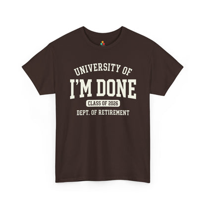 TEEZOCA Unisex T-shirt for Retired 2026 celebrations with bold University of I’m Done and Class of 2026 design.
