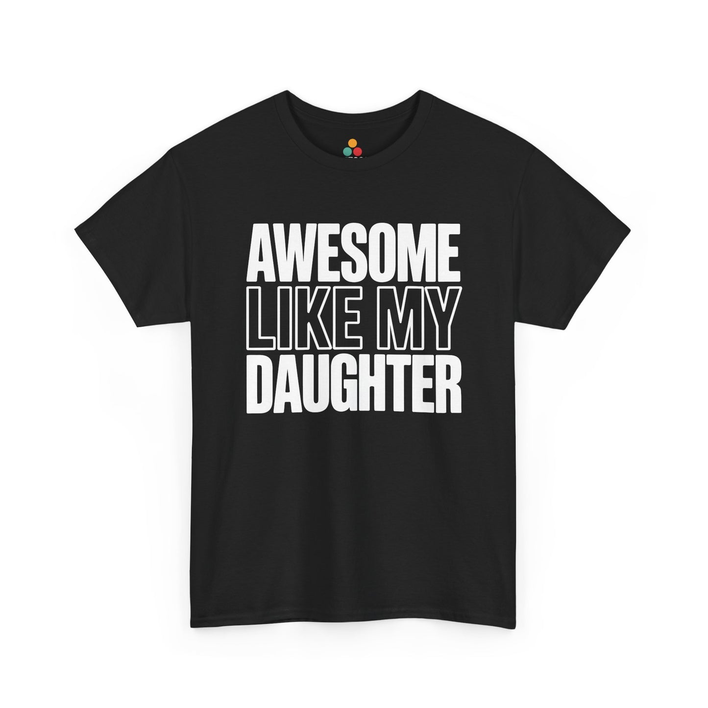 TEEZOCA Unisex T-shirt with Awesome Like My Daughter Shirt design in bold black and white stacked lettering.
