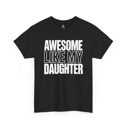 TEEZOCA Unisex T-shirt with Awesome Like My Daughter Shirt design in bold black and white stacked lettering.
