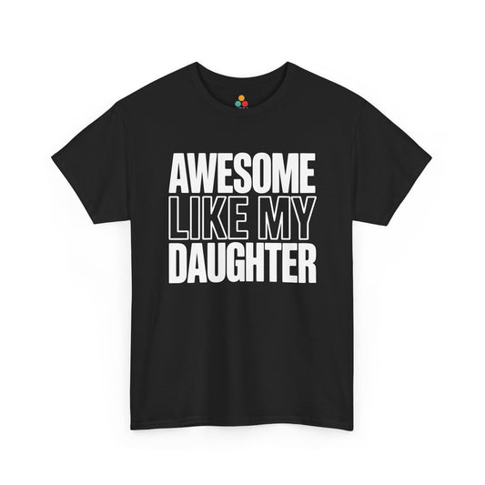 TEEZOCA Unisex T-shirt with Awesome Like My Daughter Shirt design in bold black and white stacked lettering.
