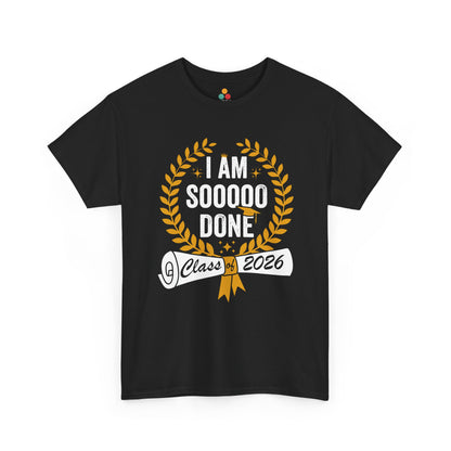 TEEZOCA Unisex T-shirt with Funny Graduation Shirt design featuring I Am Sooooo Done text, gold wreath, diploma, and Class of 2026 banner.
