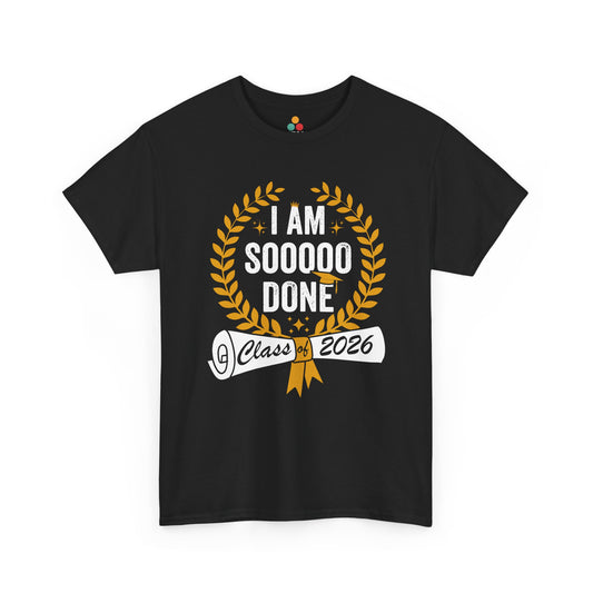 TEEZOCA Unisex T-shirt with Funny Graduation Shirt design featuring I Am Sooooo Done text, gold wreath, diploma, and Class of 2026 banner.
