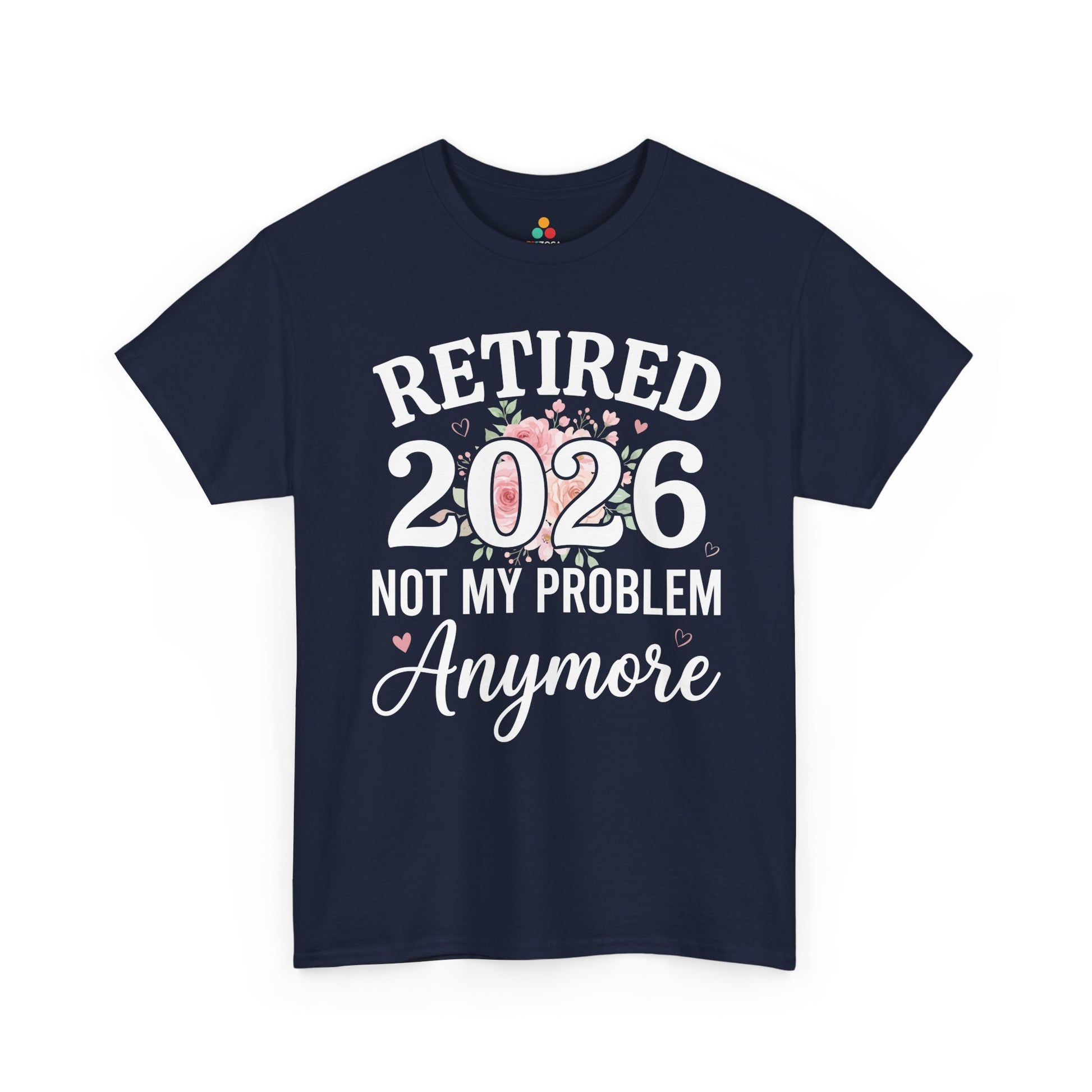 TEEZOCA Unisex T-shirt with Retired 2026 Not My Problem Anymore Shirt floral design, pink roses, greenery, and heart accents.

