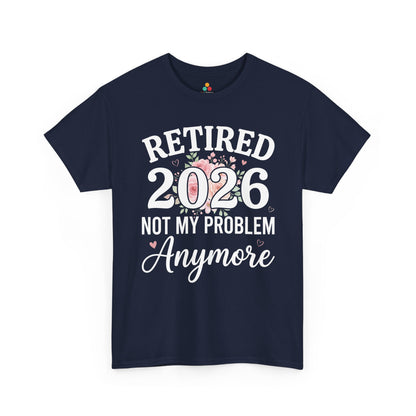 TEEZOCA Unisex T-shirt with Retired 2026 Not My Problem Anymore Shirt floral design, pink roses, greenery, and heart accents.
