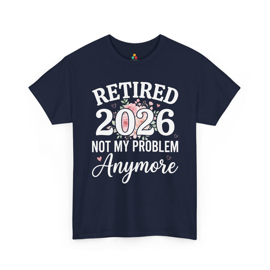 TEEZOCA Unisex T-shirt with Retired 2026 Not My Problem Anymore Shirt floral design, pink roses, greenery, and heart accents.
