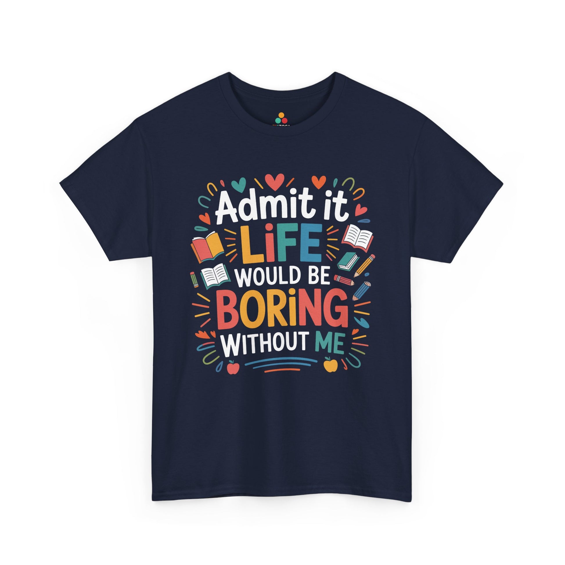 Admit It Life Would Be Boring Without Me Funny Unisex T-shirt | TEEZOCA 