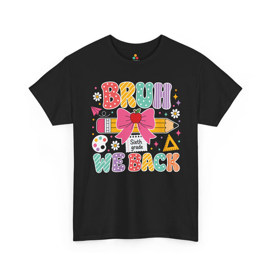 TEEZOCA black Bruh We Back Sixth Grade shirt laid flat, colorful lettering with a bow-topped pencil and apple, a funny teacher back to school tee.
