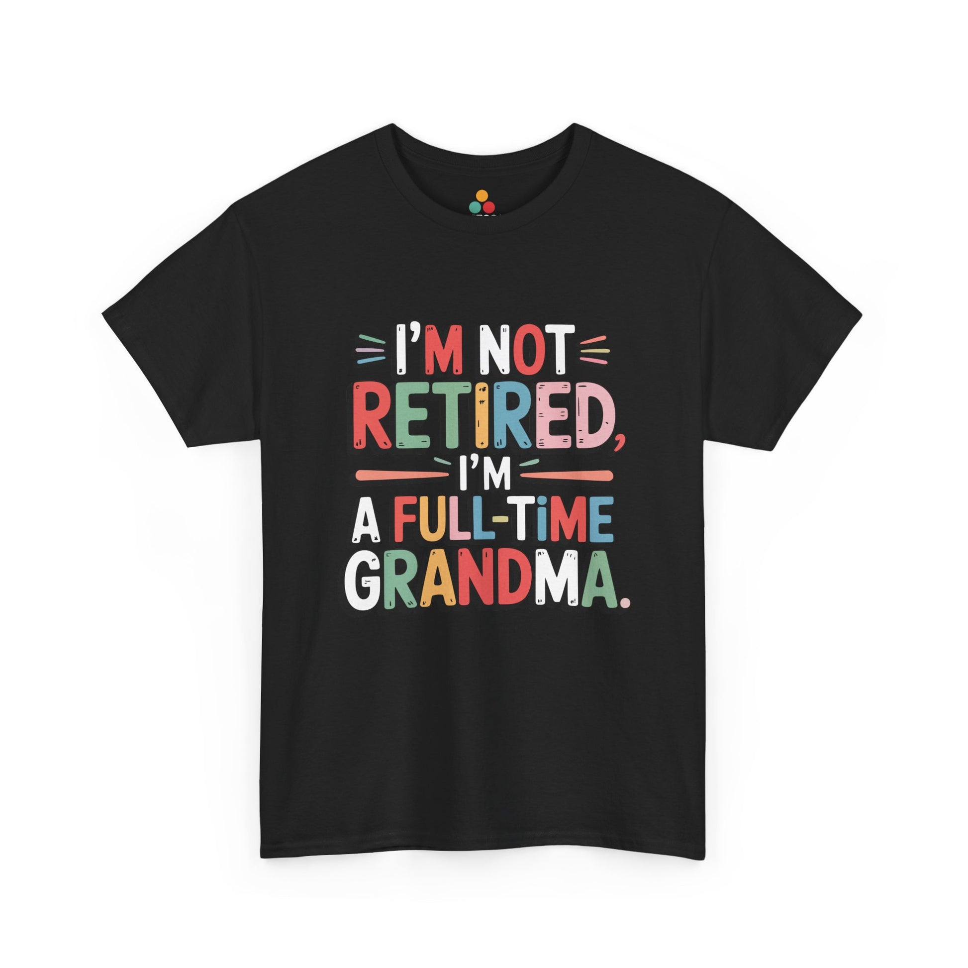 I'm Not Retired I'm a Full-Time Grandma Funny T-Shirt – Sarcastic Grandma Gift | TEEZOCA 