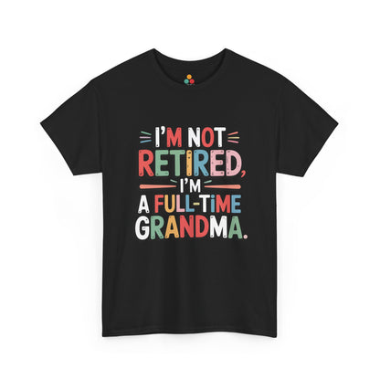 I'm Not Retired I'm a Full-Time Grandma Funny T-Shirt – Sarcastic Grandma Gift | TEEZOCA 