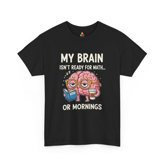 TEEZOCA black “My Brain Isn’t Ready For Math Or Mornings” funny graphic T‑shirt shown flat.