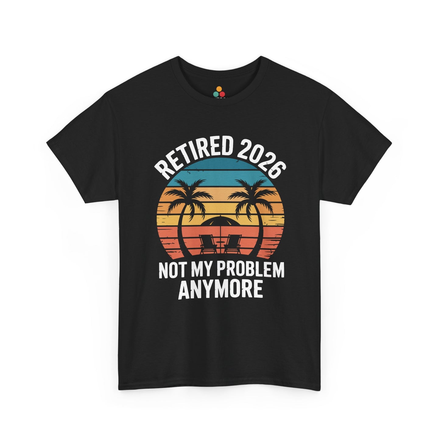 Retired 2026 Not My Problem Anymore Funny T-Shirt – Sarcastic Retirement Tee | TEEZOCA 