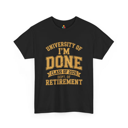 University of I'm Done Class of 2026 Dept of Retirement – Funny Retired Men Woman T-Shirt | TEEZOCA 