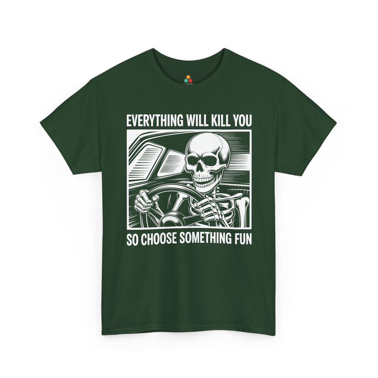 Everything Will Kill You Choose Something Fun Unisex T-shirt Funny Skull | TEEZOCA 