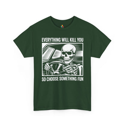 Everything Will Kill You Choose Something Fun Unisex T-shirt Funny Skull | TEEZOCA 