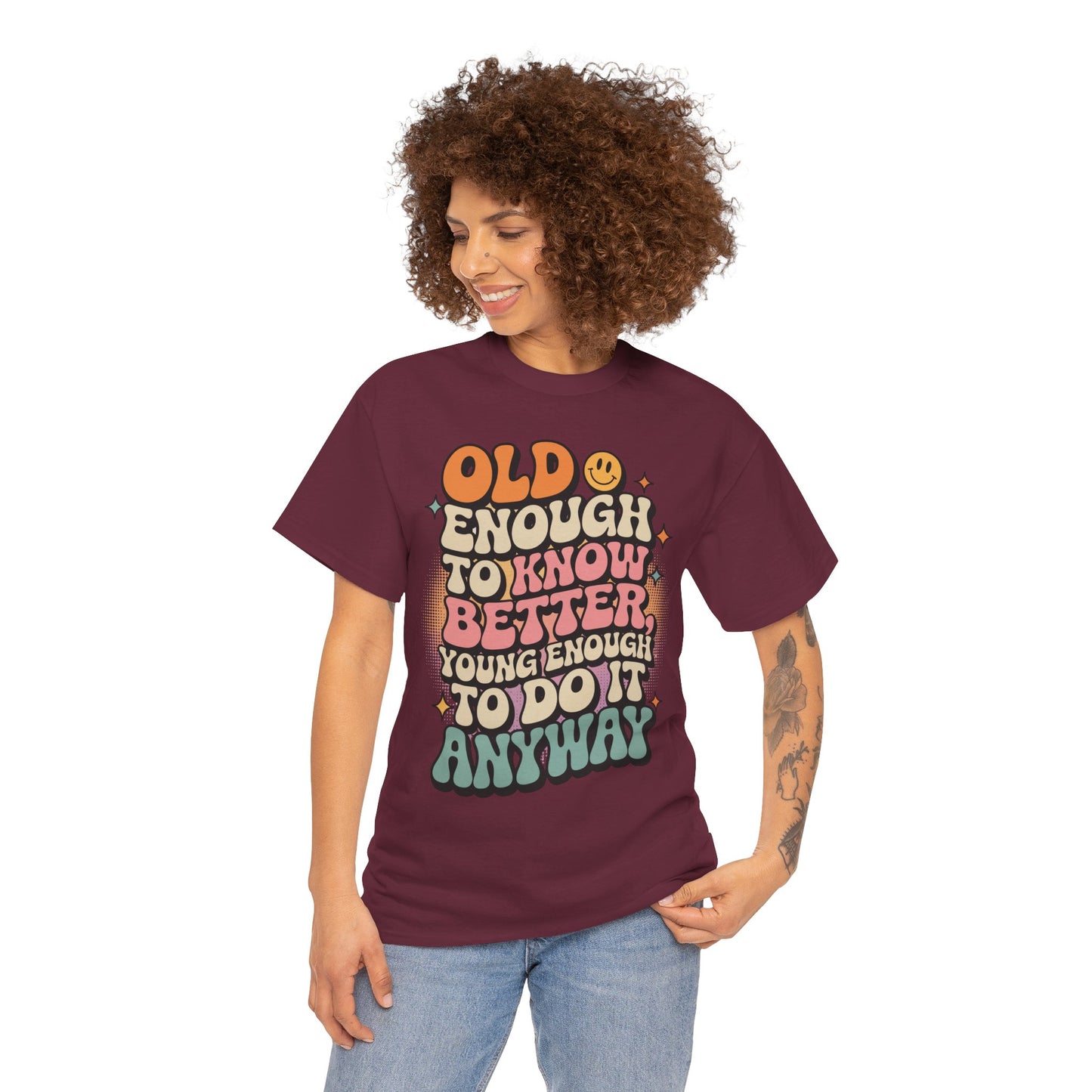 Old Enough to Know Better Young Enough to Do It Unisex T-shirt | TEEZOCA 