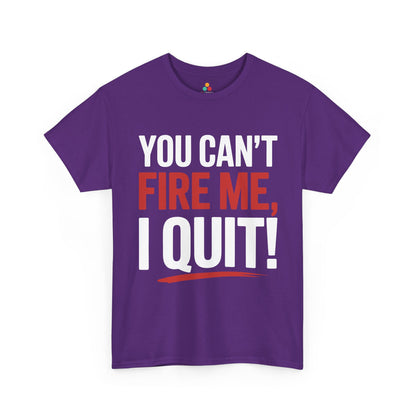 TEEZOCA bold message you can’t fire me Unisex T-shirt You Can’t Fire Me I Quit Bold Statement Humor Unisex T-shirt | TEEZOCA 