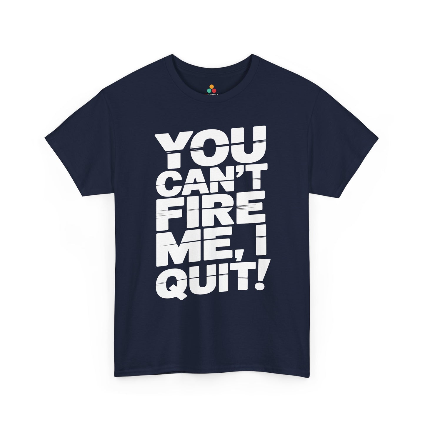 TEEZOCA bold quitting humor typography Unisex T-shirt You Can't Fire Me I Quit Bold Statement Humor Unisex T-shirt | TEEZOCA 