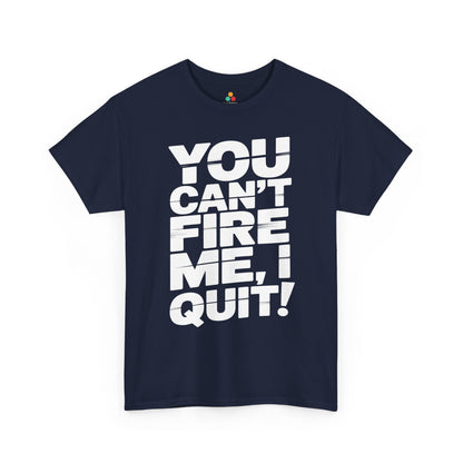 TEEZOCA bold quitting humor typography Unisex T-shirt You Can't Fire Me I Quit Bold Statement Humor Unisex T-shirt | TEEZOCA 