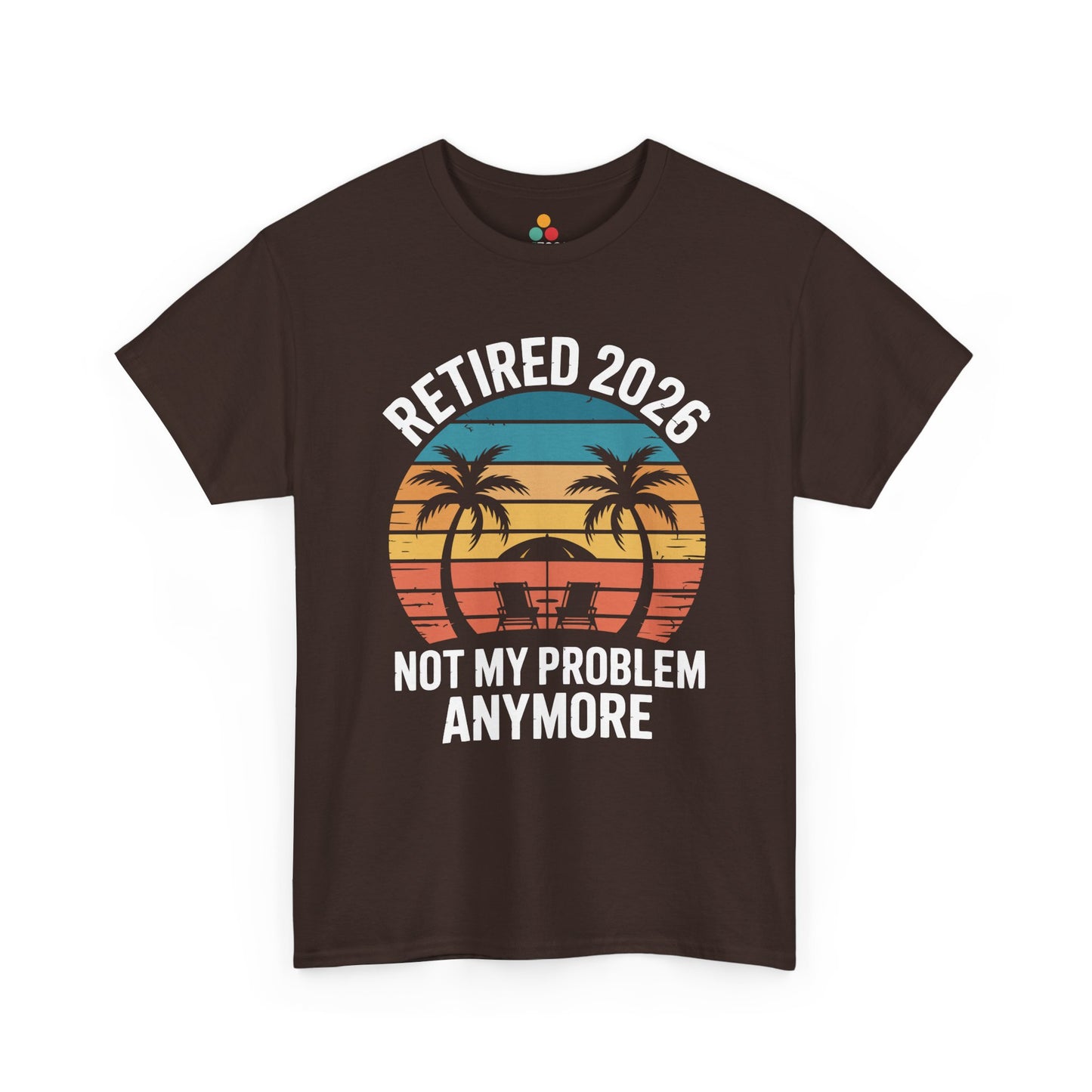 Retired 2026 Not My Problem Anymore Funny T-Shirt – Sarcastic Retirement Tee | TEEZOCA 