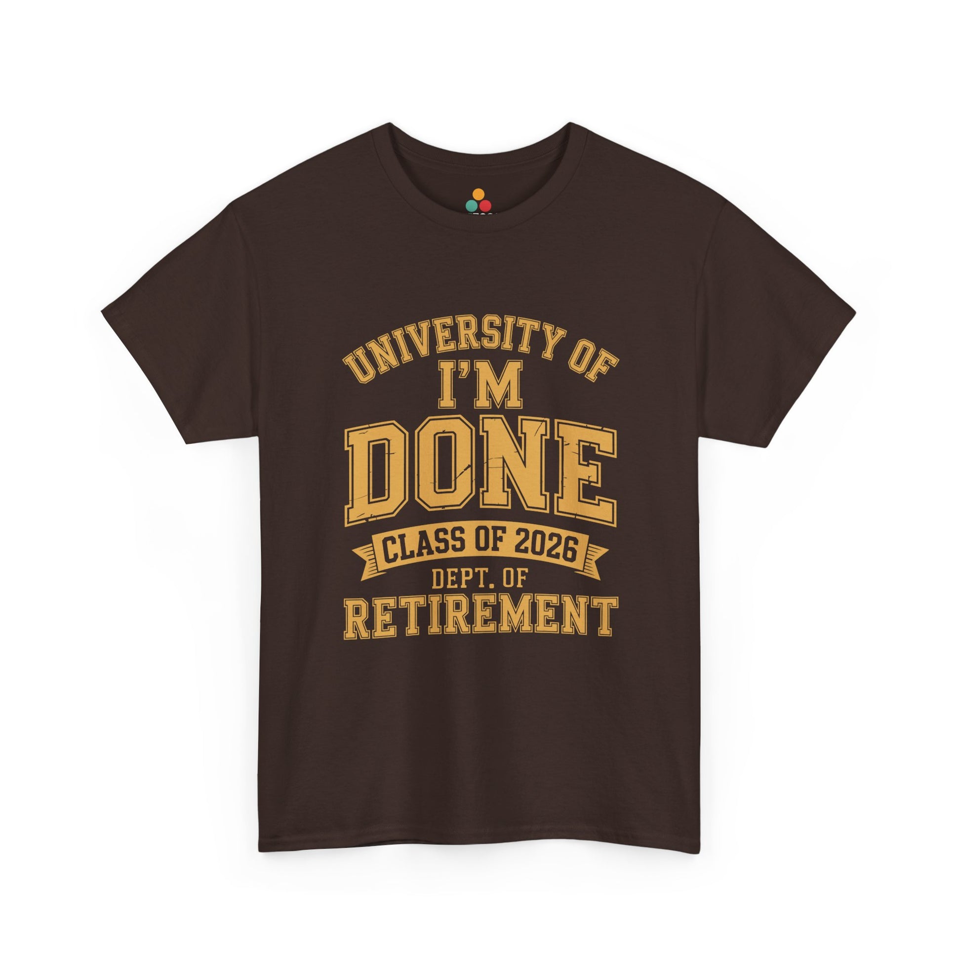 University of I'm Done Class of 2026 Dept of Retirement – Funny Retired Men Woman T-Shirt | TEEZOCA 