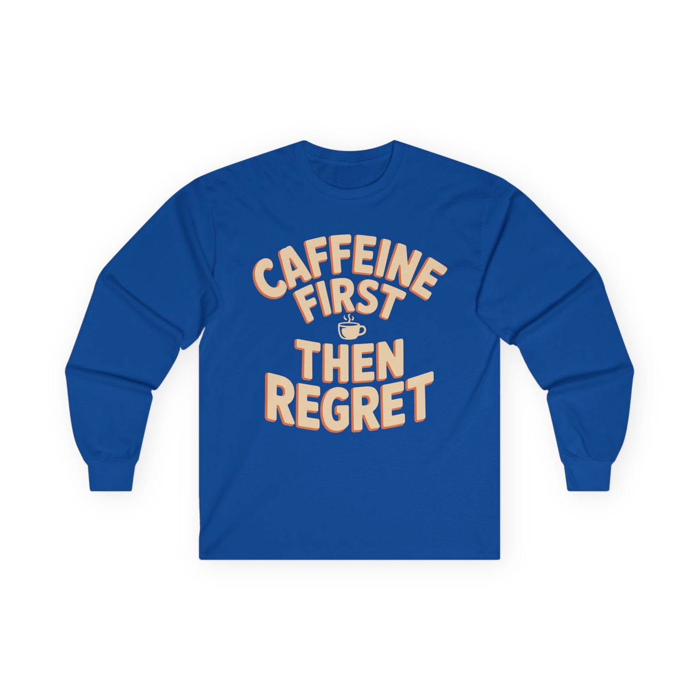 TEEZOCA caffeine first then regret unisex long-sleeve t-shirt Blue long-sleeve shirt with 'Caffeine First Then Regret' text on a white background