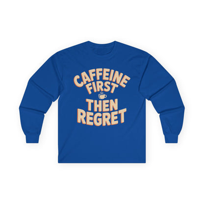 TEEZOCA caffeine first then regret unisex long-sleeve t-shirt Blue long-sleeve shirt with 'Caffeine First Then Regret' text on a white background