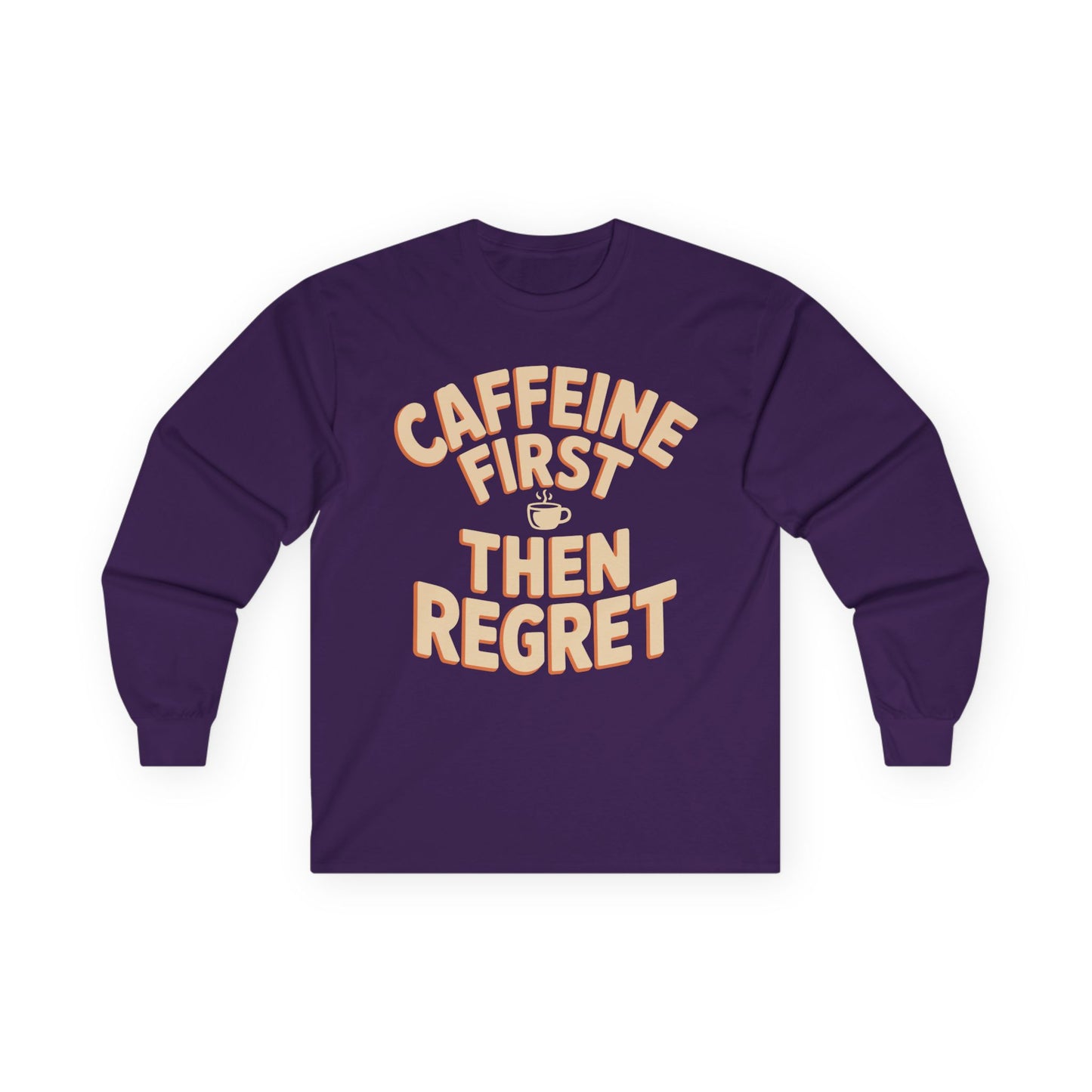TEEZOCA caffeine first then regret unisex long-sleeve t-shirt Purple long-sleeve shirt with 'Caffeine First Then Regret' text on a white background