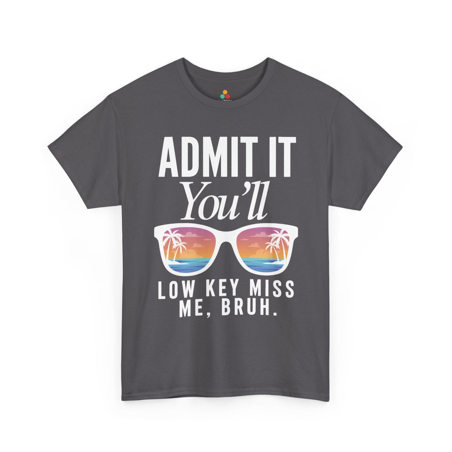 Admit It You’ll Miss Me Funny Graphic Unisex T-shirt – Sarcastic Humor | TEEZOCA 