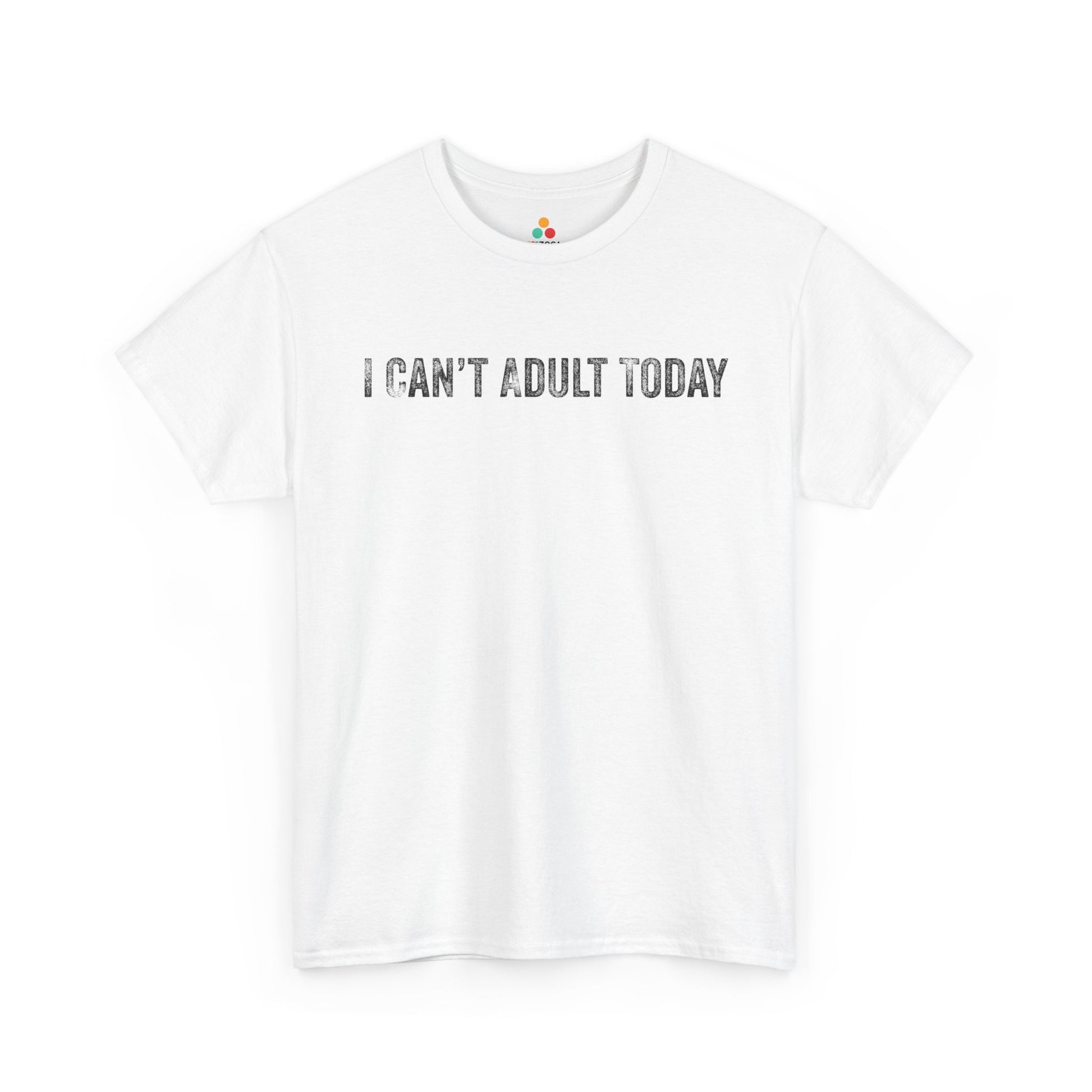 I Can’t Adult Today Funny Relatable Quote Unisex T-shirt | TEEZOCA 