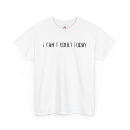 I Can’t Adult Today Funny Relatable Quote Unisex T-shirt | TEEZOCA 