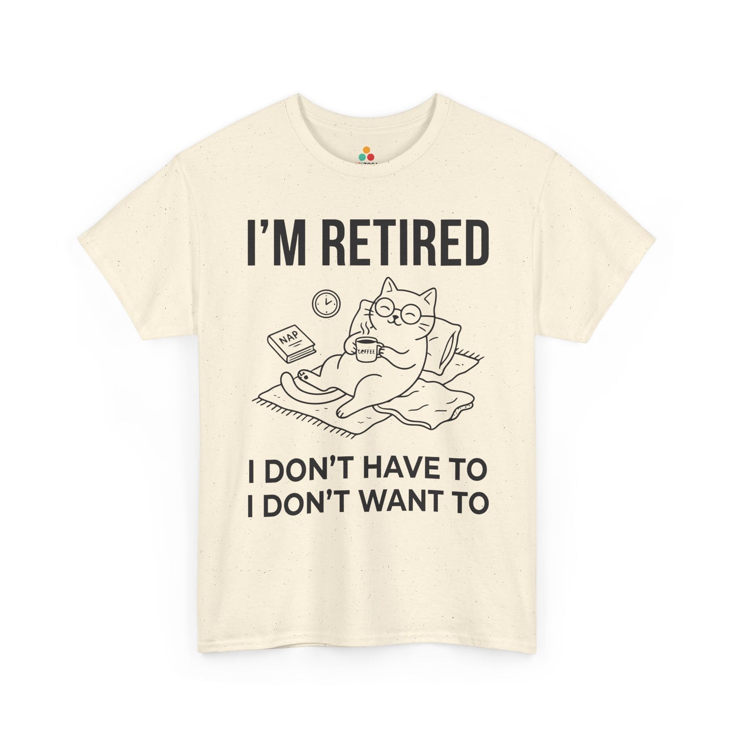 Funny Retired Cat Lover Unisex T-shirt I’m Retired I Don’t Want To | TEEZOCA 