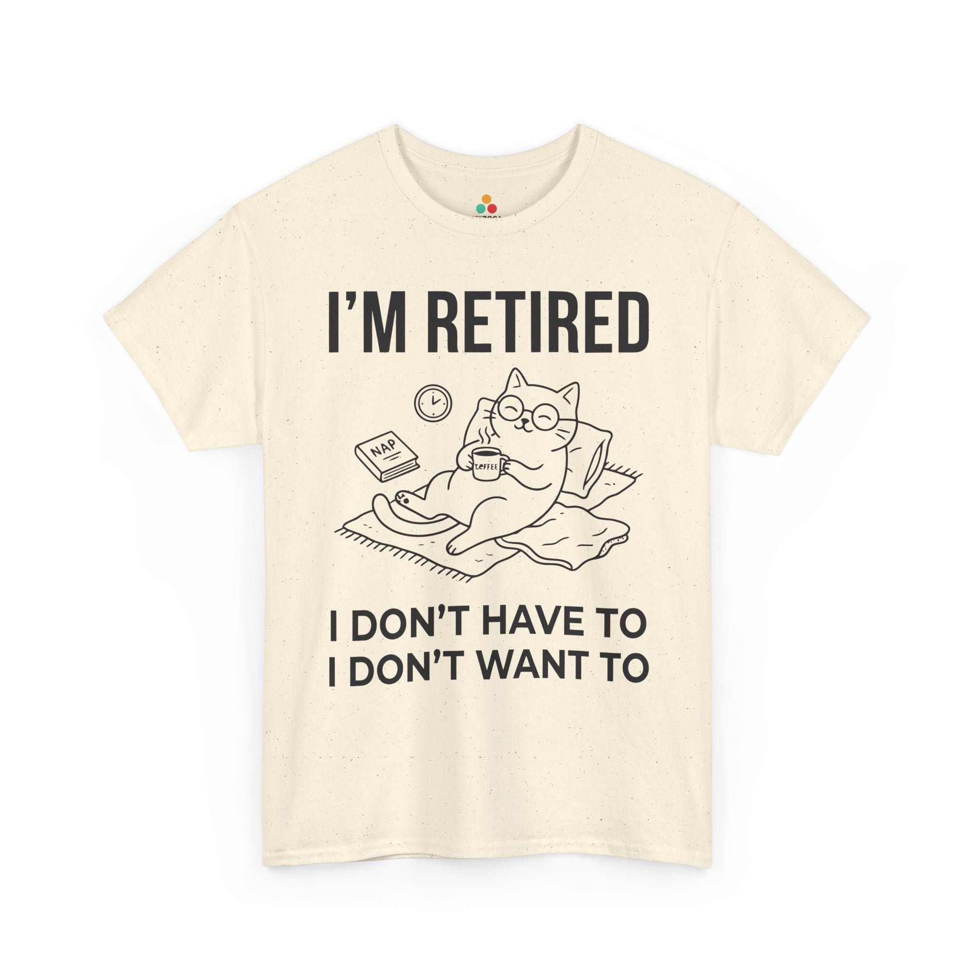 Funny Retired Cat Lover Unisex T-shirt I’m Retired I Don’t Want To | TEEZOCA 