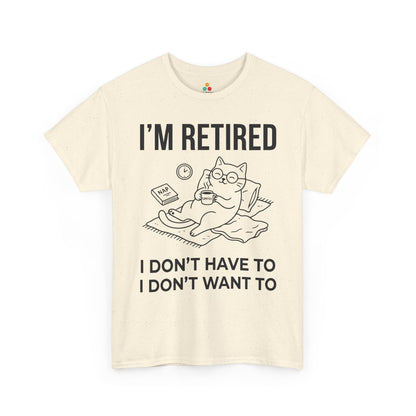 Funny Retired Cat Lover Unisex T-shirt I’m Retired I Don’t Want To | TEEZOCA 
