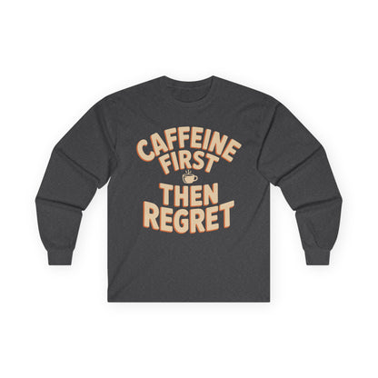 TEEZOCA coffee humor text unisex long-sleeve shirt Dark gray long-sleeve shirt with 'Caffeine First Then Regret' text on a white background