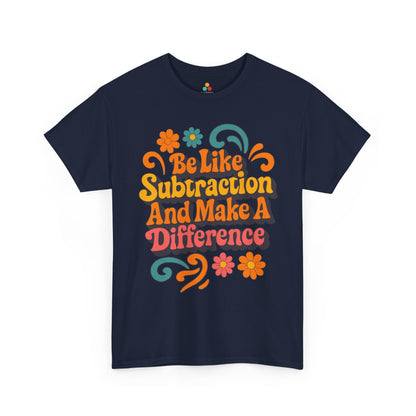 TEEZOCA colorful math classroom quote printed on Unisex T-shirt for back to school Be Like Subtraction And Make A Difference Math Teacher Unisex T-shirt | TEEZOCA 