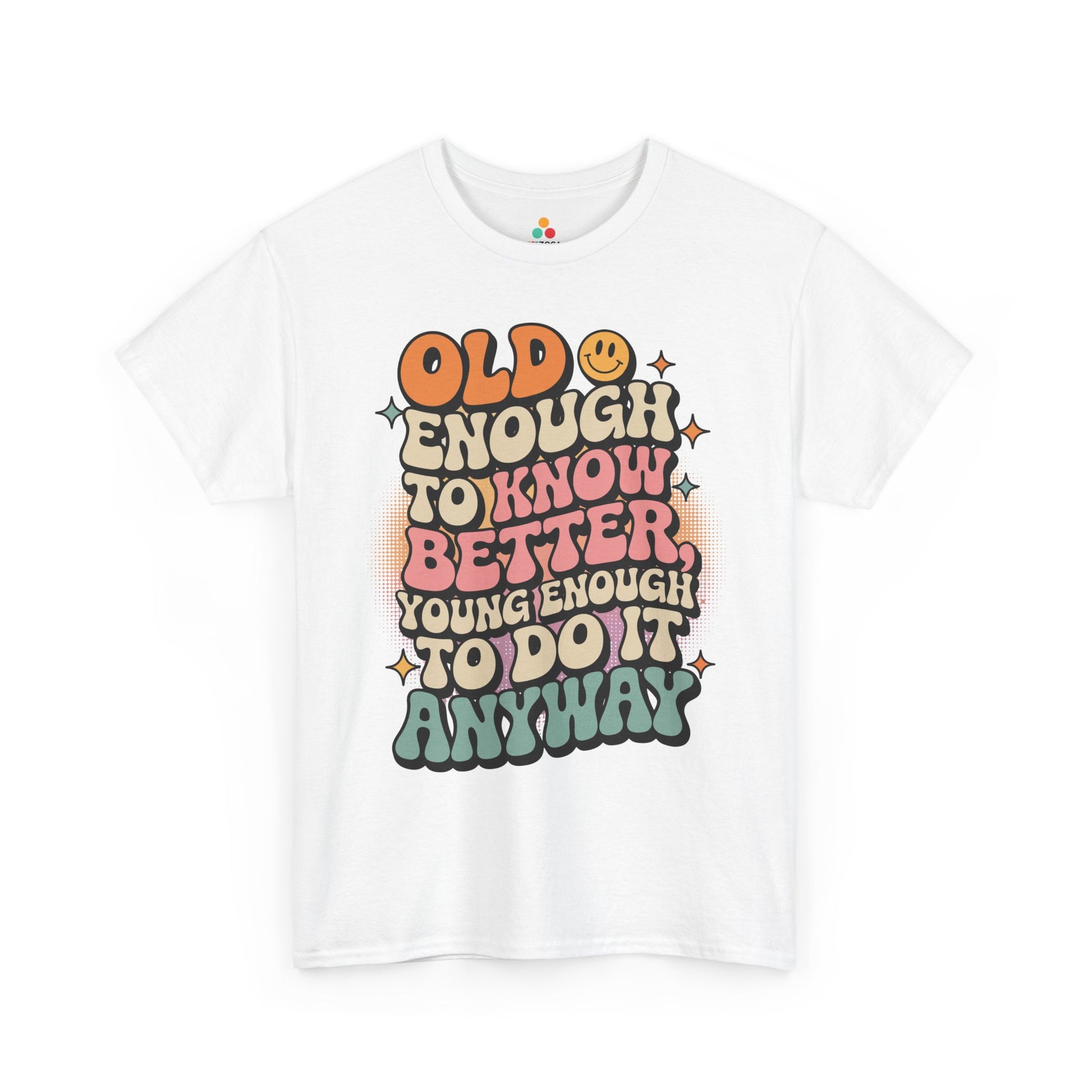 Old Enough to Know Better Young Enough to Do It Unisex T-shirt | TEEZOCA 