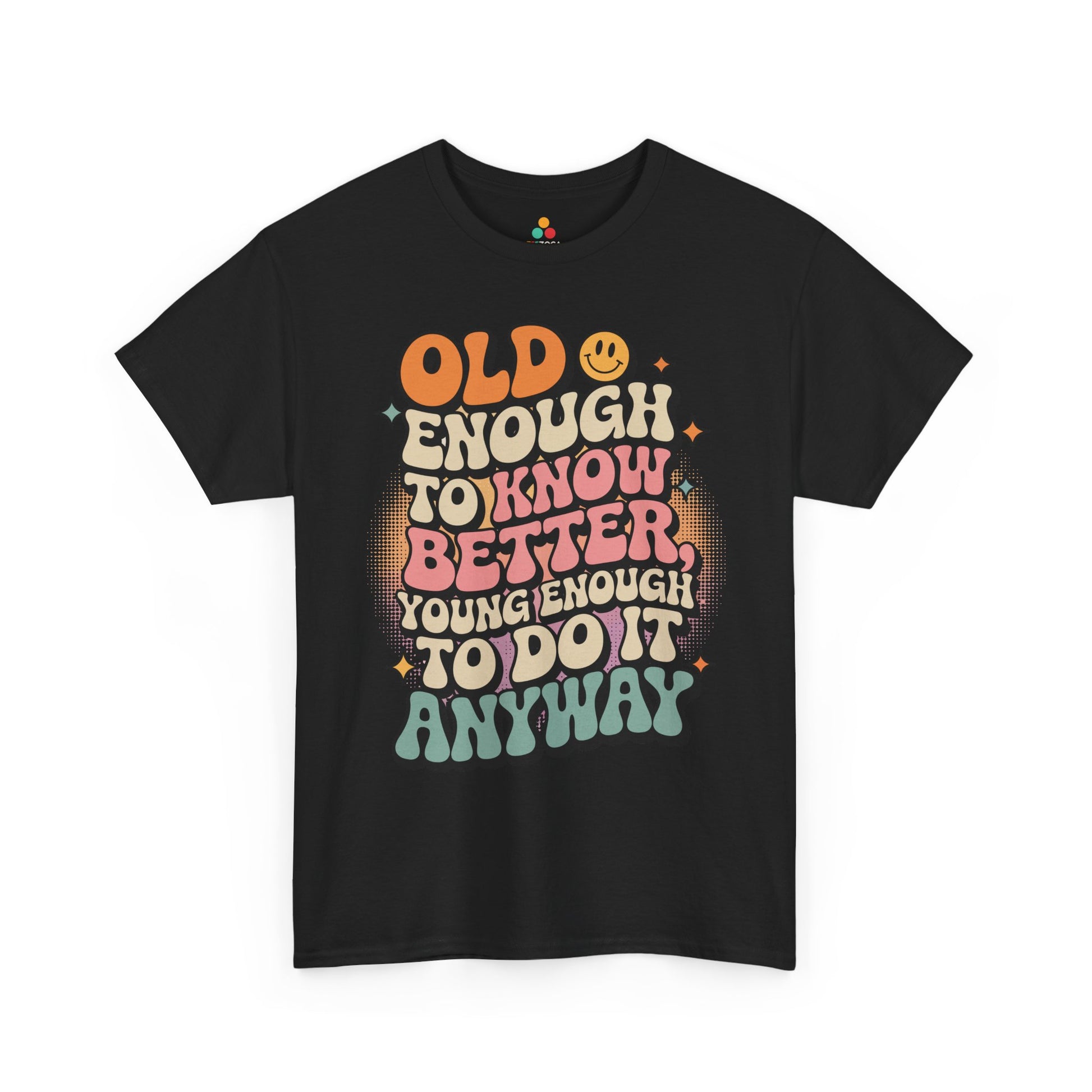 Old Enough to Know Better Young Enough to Do It Unisex T-shirt | TEEZOCA 