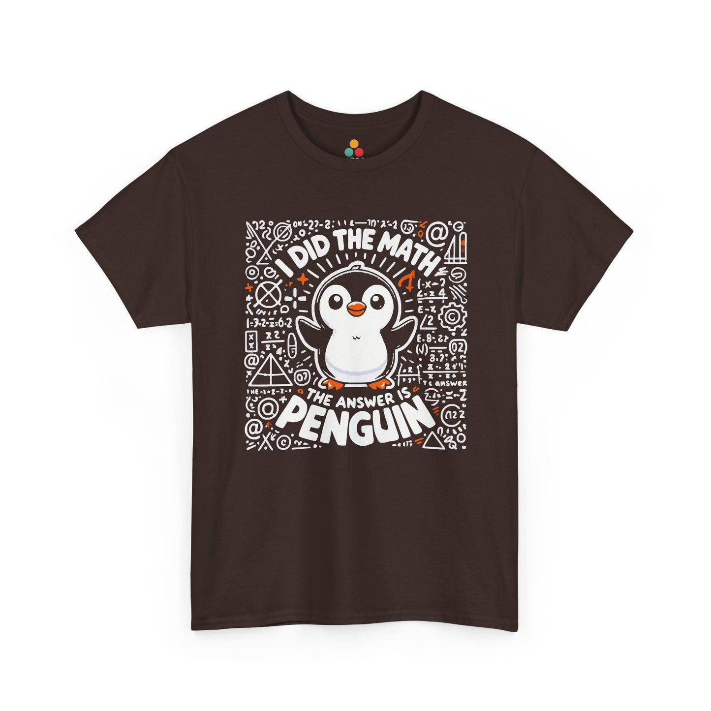 TEEZOCA dark chocolate brown casual tee featuring the sarcastic math nerd and animal design. I Did The Math The Answer Is Penguin Funny Nerd Math Teacher Gift Shirt