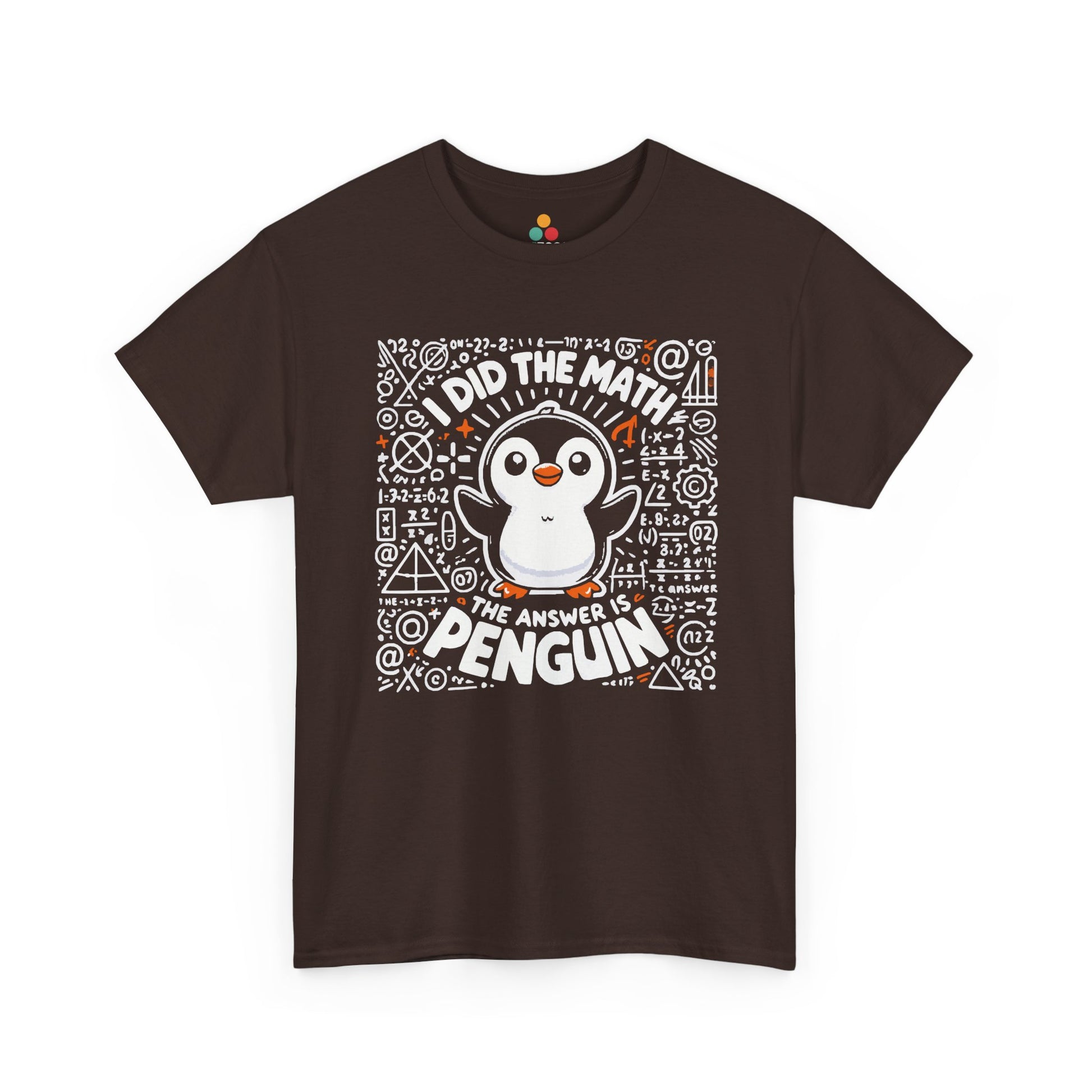 TEEZOCA dark chocolate brown casual tee featuring the sarcastic math nerd and animal design. I Did The Math The Answer Is Penguin Funny Nerd Math Teacher Gift Shirt